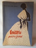 CROITORIE PENTRU FEMEI, carte foarte utila, de specialitate, bogat ilustrata, autor Natalia Tautu - Editura Tehnica, anul 1962
