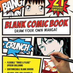 Blank Comic Book: Draw Your Own Manga! Sketchbook Journal Notebook (with 21 Different Templates and Flexible Trace & Paste Speech Balloo