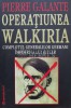 Operatiunea Walkiria. Complotul generalilor germani impotriva lui Hitler - Pierre Galante (J32)