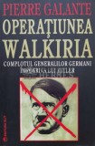 Operatiunea Walkiria. Complotul generalilor germani impotriva lui Hitler - Pierre Galante (J32)