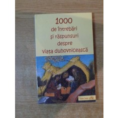 1000 DE INTREBARI SI RASPUNSURI DESPRE VIATA DUHOVNICEASCA , Galati 2005