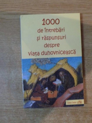 1000 DE INTREBARI SI RASPUNSURI DESPRE VIATA DUHOVNICEASCA , Galati 2005 foto