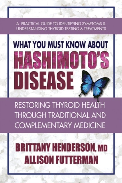 What You Must Know about Hashimoto&#039;s Disease: Restoring Thyroid Health Through Traditional and Complementary Medicine