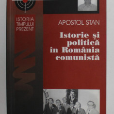 ISTORIE SI POLITICA IN ROMANIA COMUNISTA de APOSTOL STAN , 2010