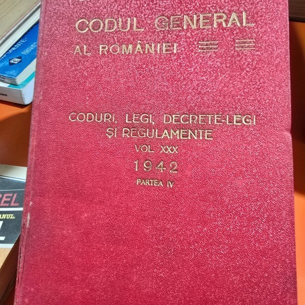 Codul general al Romaniei, Coduri, Legi, Decrete Legi si Regulamente, vol.XXX, 1942, partea IV - Hamangiu