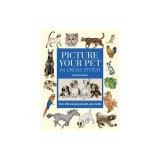 Picture Your Pet in Cross Stitch: Over 400 Animal Portraits and Motifs