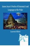 James Joyce&#039;s Poetics of Gramma(r) and Languages at the Wake - Laurent Milesi