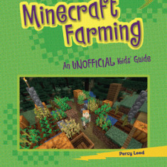 Minecraft Farming: An Unofficial Kids' Guide