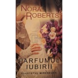 Nora Roberts - Cvartetul mireselor, vol. 2 - Parfumul iubirii (Editia: 2011)