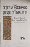 NOUL DICTIONAR ENCICLOPEDIC AL STIINTELOR LIMBAJULUI-OSWALD DUCROT, JEAN-MARIE SCHAEFFER-353218