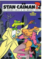 STAN CAIMAN LE HEROS CHIC A LA QUEUE VERTE - FRANCOIS THOMAS (CARTE CU BENZI DESENATE, TEXT IN LIMBA FRANCEZA) foto