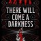 There Will Come a Darkness