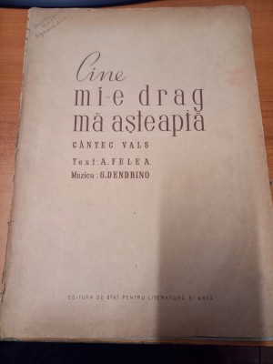 AS - PARTITURA - TEXT A. FELEA, MUZICA. G.DENDRINO - CINE MI-E DRAG MĂ AȘTEAPTĂ, CANTEC VALS, pt voce si pian foto