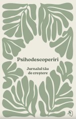 Psihodescoperiri. Jurnalul tau de crestere - Diana Lupu - Pagina de Psihologie