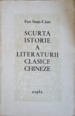 SCURTA ISTORIE A LITERATURII CLASICE CHINEZE-FEN IUAN-CIUN foto