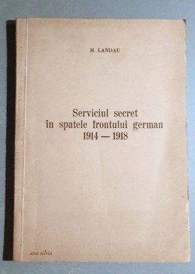 Serviciul secret in spatele frontului german 1914-1918 - H. Landau foto