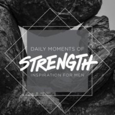 The One Year Daily Moments of Strength: Inspiration for Men