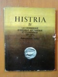 HISTRIA VOL. IV LA CERAMIQUE D&#039;EPOQUE ARCHAIQUE ET CLASSIQUE ( VII - IV ) par PETRE ALEXANDRESCU , Bucuresti 1978