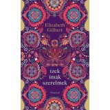 &Iacute;zek, im&aacute;k, szerelmek - Egy boldogs&aacute;gkereső nő &uacute;tja It&aacute;li&aacute;n, Indi&aacute;n &eacute;s Indon&eacute;zi&aacute;n kereszt&uuml;l - Elizabeth Gilbert