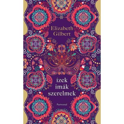 &amp;Iacute;zek, im&amp;aacute;k, szerelmek - Egy boldogs&amp;aacute;gkereső nő &amp;uacute;tja It&amp;aacute;li&amp;aacute;n, Indi&amp;aacute;n &amp;eacute;s Indon&amp;eacute;zi&amp;aacute;n kereszt&amp;uuml;l - Elizabeth Gilbert foto