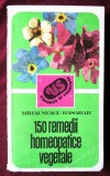 &quot;150 REMEDII HOMEOPATICE VEGETALE&quot;, Mihai Neagu Basarab, 1984