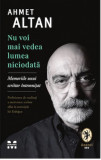 Nu voi mai vedea lumea niciodata | Ahmet Altan