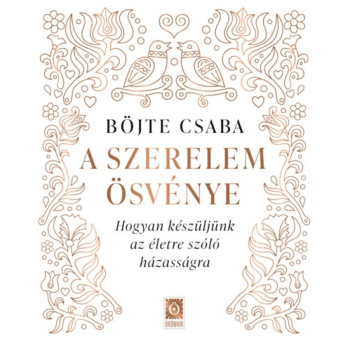 A szerelem &ouml;sv&eacute;nye - Hogyan k&eacute;sz&uuml;lj&uuml;nk az &eacute;letre sz&oacute;l&oacute; h&aacute;zass&aacute;gra - B&ouml;jte Csaba
