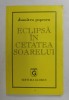 ECLIPSA IN CETATEA SOARELUI de DUMITRU POPESCU , ANII &#039;90