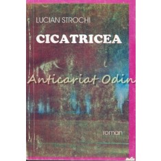 Cicatricea - Lucian Strochi