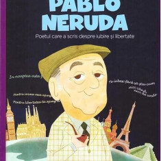 Pablo Neruda. Poetul care a scris despre iubire și libertate. Seria Micii mei Eroi (Vol. 47) - Hardcover - *** - Litera mică