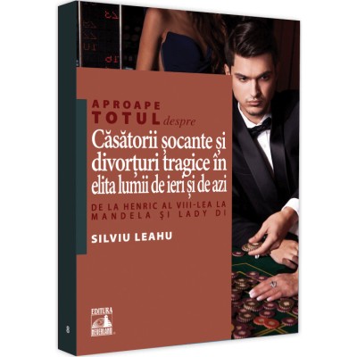 Aproape totul despre casatorii socante si divorturi tragice in elita lumii de ieri si de azi, Silviu Leahu foto