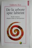 De la arbore spre labirint. Studii istorice despre semn si interpretare &ndash; Umberto Eco