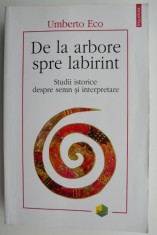 De la arbore spre labirint. Studii istorice despre semn si interpretare &ndash; Umberto Eco