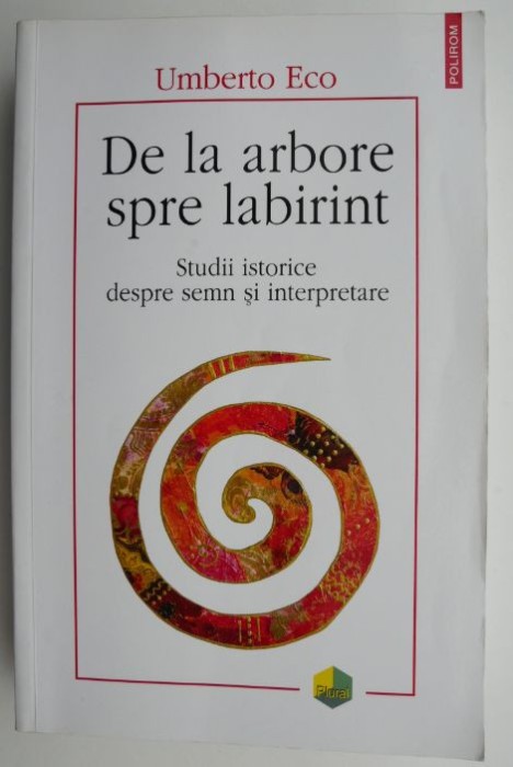 De la arbore spre labirint. Studii istorice despre semn si interpretare &ndash; Umberto Eco