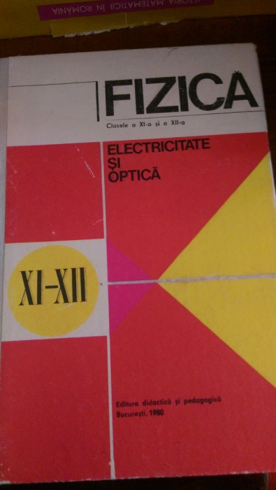 Fizica electricitate si optica clasele XI-XII Hangea,Stanescu,Negulescu 1980