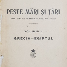 PESTE MARI SI TARI de NICOLAE M. CONDIESCU , VOLUMUL I - GRECIA - EGIPTUL , 1922