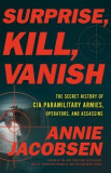 Surprise, Kill, Vanish: An Uncensored History of CIA Covert Action from Assassination to Targeted Killing