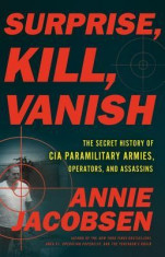 Surprise, Kill, Vanish: An Uncensored History of CIA Covert Action from Assassination to Targeted Killing foto