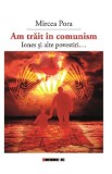 Am trait in comunism... - Mircea Pora