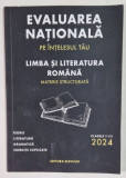 EVALUAREA NATIONALA PE INTELESUL TAU , LIMBA SI LITERATURA ROMANA , MATERIE STRUCTURATA , CLASELE V - VIII de FLORICA ADELINA - STEFANIA si COSTEA IOS