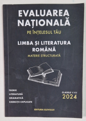 EVALUAREA NATIONALA PE INTELESUL TAU , LIMBA SI LITERATURA ROMANA , MATERIE STRUCTURATA , CLASELE V - VIII de FLORICA ADELINA - STEFANIA si COSTEA IOS foto