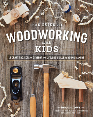 The Guide to Woodworking with Kids: 15 Craft Projects to Develop Lifelong Skills of Young Makers foto