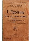 Felix le Dantec - L&#039;Egoisme base de toute societe (editia 1925)