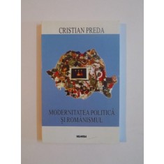 MODERNITATEA POLITICA SI ROMANISMUL de CRISTIAN PREDA, 1998