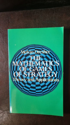 The mathematics of games of strategy. Theory and applications - Melvin Dresher foto