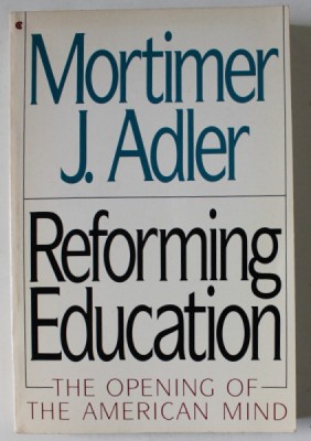REFORMING EDUCATION , THE OPENING OF THE AMERICAN MIND by MORTIMER J. ADLER , 1990 foto