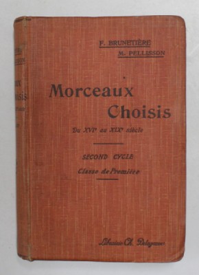 MORCEAUX CHOISIS DE PROSE ET DE POESIE DU XVI e au XIX e SIECLE par FERDINAD BRUNETIERE , CLASSE DE PREMIER , 1908 foto