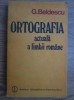 G. Beldescu - Ortografia actuala a limbii romane