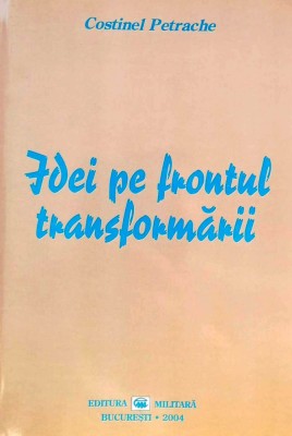 IDEI PE FRONTUL TRANSFORMĂRII - COSTINEL PETRACHE, cu dedicație foto