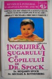 Ingrijirea Sugarului si Copilului Dr. Spock - Benjamin Spock, Carte Medicina, Ghid Crestere Copii